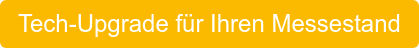 Tech-Upgrade für Ihren Messestand
